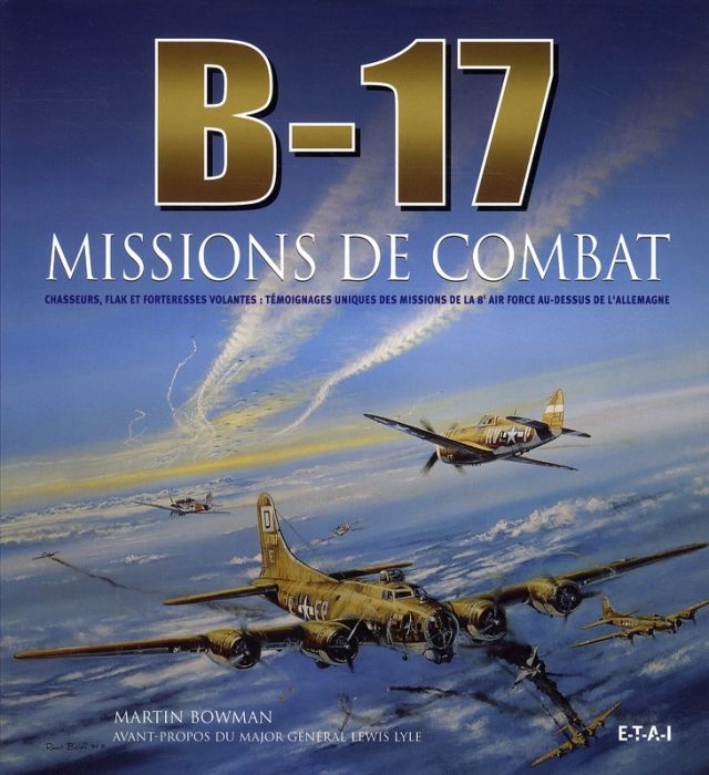 Emprunter B-17, missions de combat. Chasseurs, Flak et forteresses volantes : témoignages uniques des missions livre