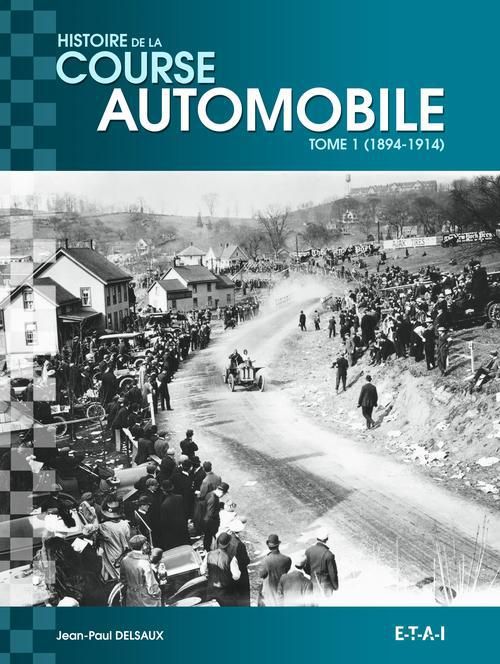 Emprunter Histoire mondiale de la course automobile. Tome 1, 1894-1914 livre