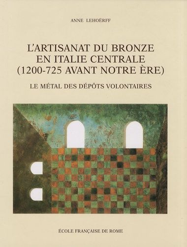 Emprunter L'artisanat du bronze en Italie centrale (1200-725 avant notre ère). Le métal des dépôts volontaires livre