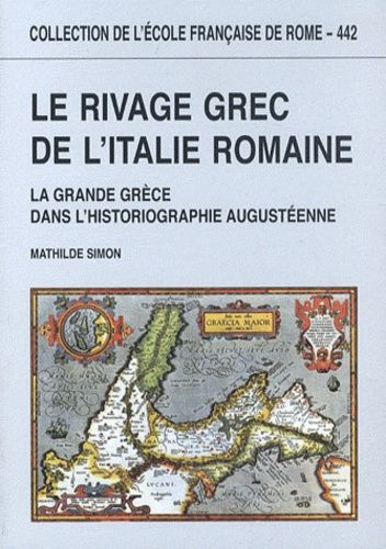 Emprunter Le rivage grec de l'Italie romaine. La Grande Grèce dans l'historiographie augustéenne livre