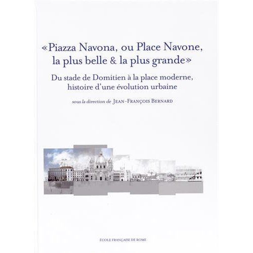 Emprunter Piazza Navona, ou Place Navone, la plus belle & la plus grande. Du stade de Domitien à la place mo livre