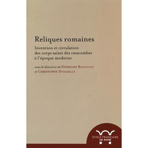 Emprunter Reliques romaines. Invention et circulation des corps saints des catacombes à l'époque moderne livre