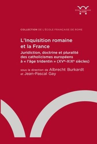 Emprunter L’Inquisition romaine et la France. Juridiction, doctrine et pluralité des catholicismes européens à livre