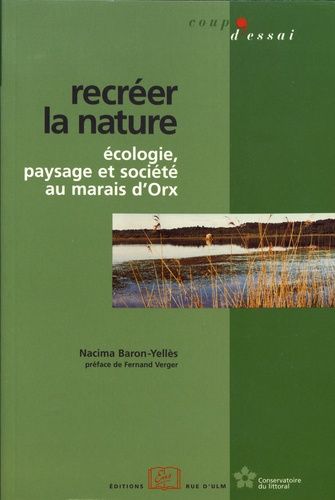 Emprunter Recréer la nature. Ecologie, paysage et société au marais d'Orx livre