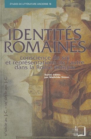 Emprunter Identités romaines. Conscience de soi et représentations de l'autre dans la Rome antique (IVe siècle livre