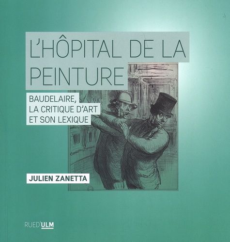 Emprunter L'hôpital de la peinture. Baudelaire, la critique d'art et son lexique livre