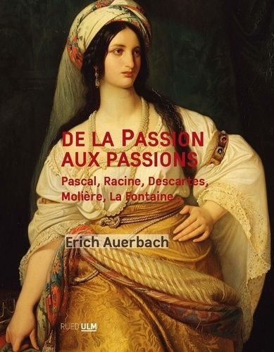 Emprunter De la Passion aux passions. Pascale, Racine, Descartes, Molière, La Fontaine... livre