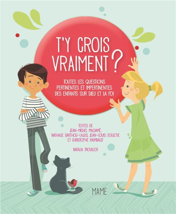 Emprunter T'y crois vraiment ? Toutes les questions pertinentes et impertinentes des enfants sur Dieu et la fo livre