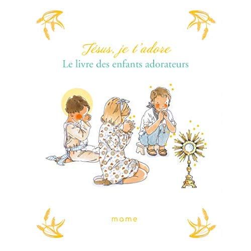 Emprunter Jésus, je t'adore. Le livre des enfants adorateurs livre