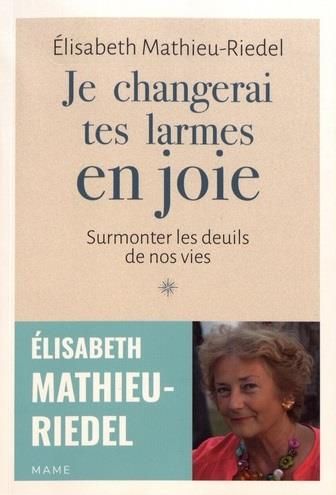 Emprunter Je changerai tes larmes en joie. Surmonter les deuils de nos vies livre