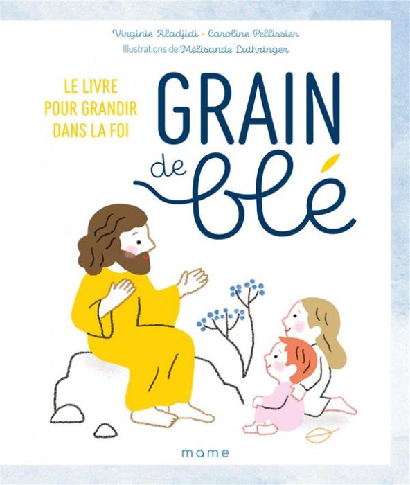 Emprunter Grain de blé. Le livre pour grandir dans la foi livre