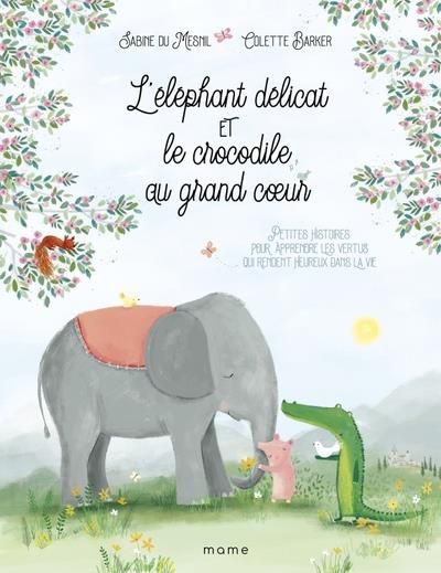 Emprunter L'éléphant délicat et le crocodile au grand coeur. Petites histoires pour apprendre les vertues qui livre