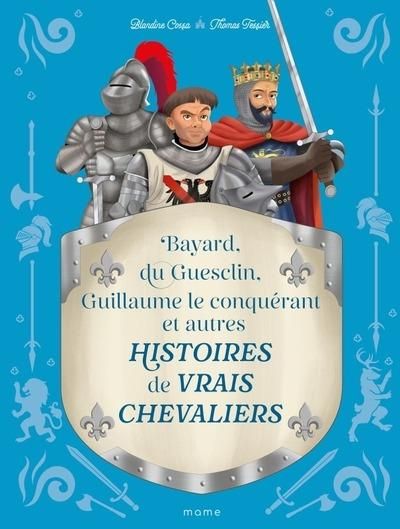 Emprunter Histoires de vrais chevaliers. Bayard, du Guesclin, Guillaume le Conquérant et autres livre