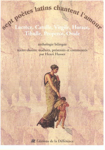 Emprunter Sept poètes latins chantent l'amour. Lucrèce, Catulle, Virgile, Horace, Tibulle, Properce, Ovide, an livre