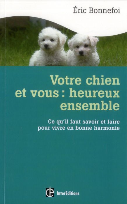 Emprunter Votre chien et vous : heureux ensemble. Ce qu'il faut savoir et faire pour vivre en bonne harmonie livre