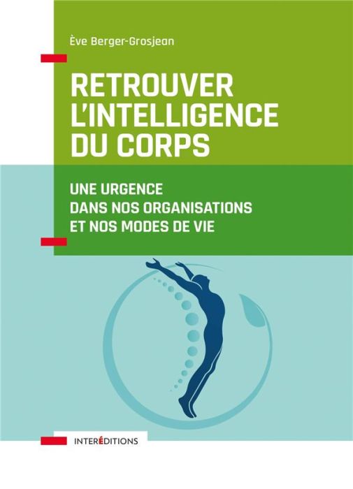 Emprunter Retrouver l'intelligence du corps. Une urgence dans nos organisations et nos modes de vie livre