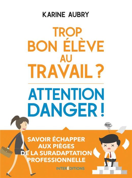 Emprunter Trop bon élève au travail ? Attention danger ! Savoir échapper aux pièges de la suradaptation profes livre