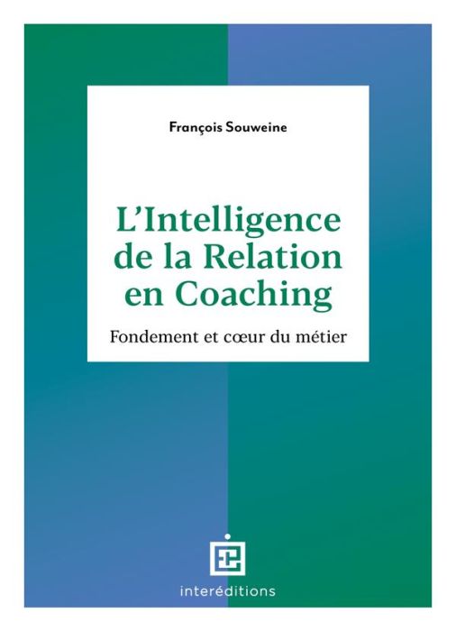 Emprunter L'intelligence de la relation en coaching. Fondement et coeur du métier, 2e édition livre