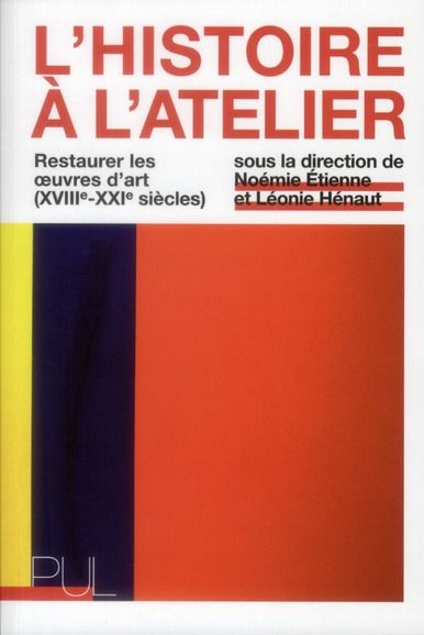 Emprunter L'Histoire à l'atelier. Restaurer les oeuvres d'art (XVIIIe-XXIe siècles) livre