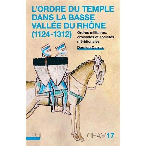 Emprunter L'Ordre du Temple dans la basse vallée du Rhône (1124-1312). Ordres militaires, croisades et société livre