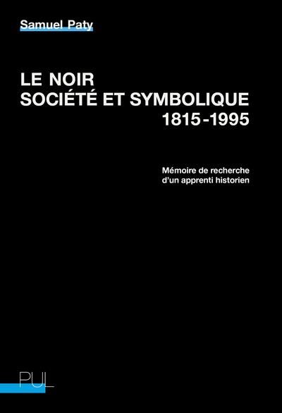 Emprunter Le noir, société et symbolique, 1815-1995. Mémoire de recherche d'un apprenti historien livre