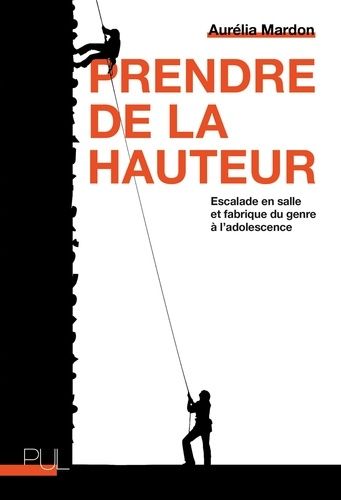 Emprunter Prendre de la hauteur. Escalade en salle et fabrique du genre à l'adolescence livre