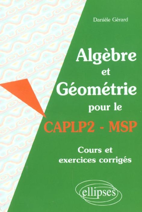 Emprunter Algèbre et géométrie pour le CAPLP2 - MSP. Cours et exercices corrigés livre