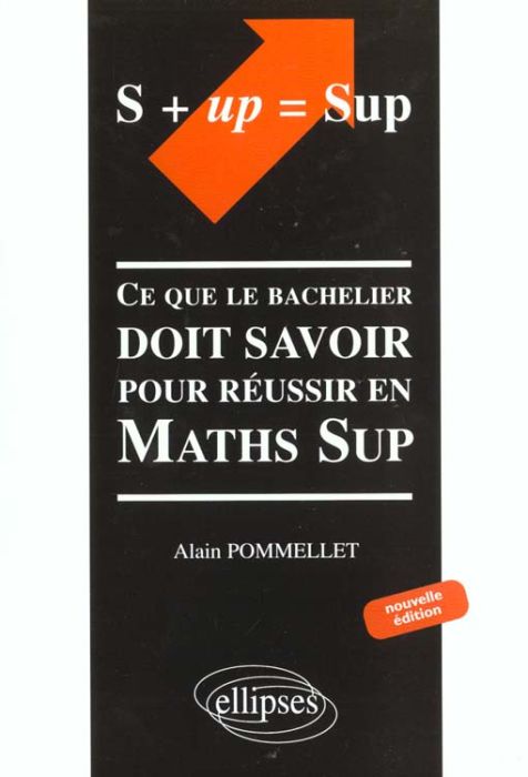 Emprunter S + up = Sup. Ce que le bachelier doit savoir pour réussir en Maths Sup, édition 2001 livre