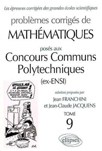 Emprunter Problèmes corrigés de mathématiques posés aux Concours Communs Polytechniques (ex-ENSI). Tome 9 livre