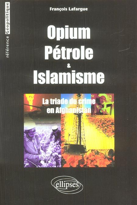 Emprunter Opium, pétrole et islamisme. La triade du crime en Afghanistan livre