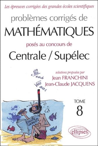 Emprunter Problèmes corrigés de mathématiques posés aux concours de Centrale / Supélec. Tome 8 livre