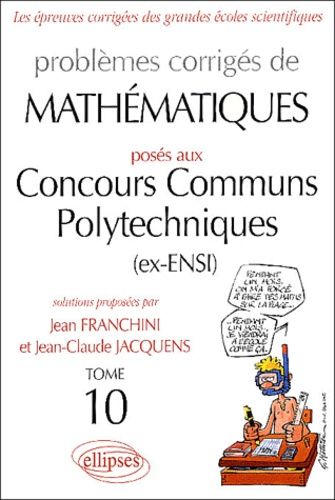 Emprunter Problèmes corrigés de mathématiques posés aux Concours Communs Polytechniques (ex-ENSI). Tome 10 livre