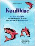 Emprunter Koulibiac. 87 jeux et leurs corrigés pour bien apprendre les bases de la langue et de la culture rus livre