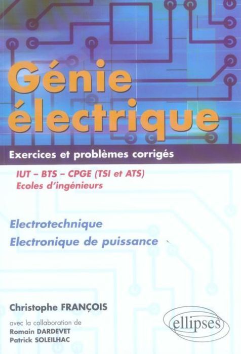 Emprunter Génie électrique IUT-BTS-CPGE (TSI et ATS). Electrotechnique Electronique de puissance Exercices et livre