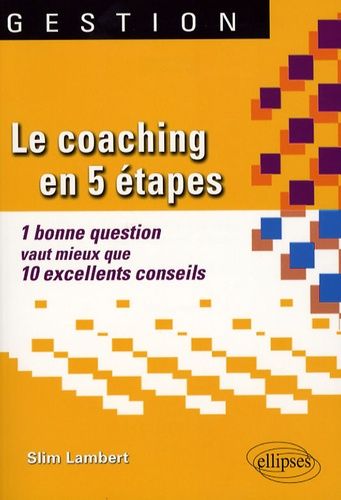 Emprunter Le coaching en 5 étapes. 1 Bonne question vaut mieux que 10 excellents conseils livre