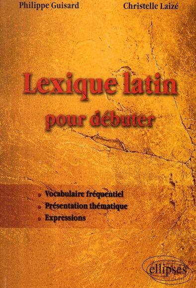 Emprunter Lexique latin pour débuter. Vocabulaire fréquentiel, présentation thématique, expressions livre