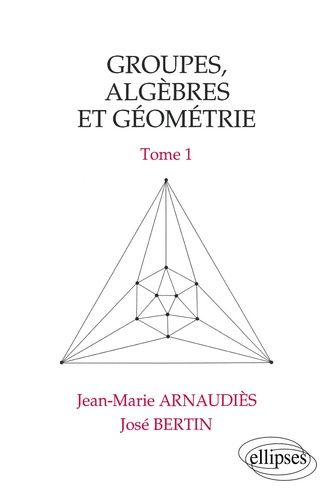 Emprunter Groupes, algèbres et géométrie Tome 1 : Groupes, algèbres et géométrie livre