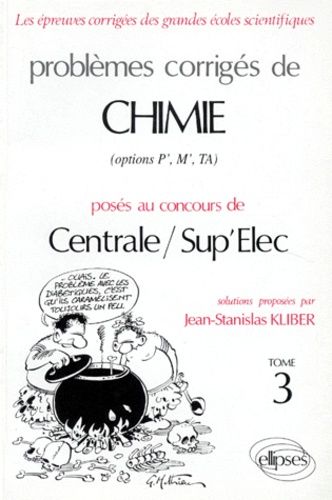 Emprunter PROBLEMES CORRIGES DE CHIMIE POSES AU CONCOURS DE CENTRALE ET SUP ELEC OPTION P' M' TA. Tome 3 livre