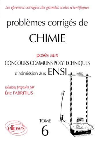 Emprunter PROBLEMES CORRIGES DE CHIMIE POSES AUX CONCOURS COMMUNS POLYTECHNIQUES D'ADMISSION AUX ENSI. Tome 6 livre