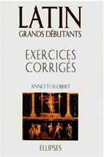 Emprunter LATIN GRANDS DEBUTANTS. Exercices corrigés, Cours en trente leçons livre