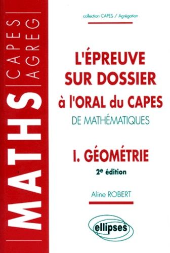 Emprunter L'EPREUVE SUR DOSSIER A L'ORAL DU CAPES DE MATHEMATIQUES. Tome 1, Géométrie livre