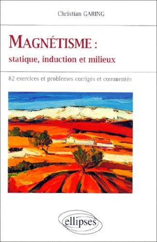 Emprunter MAGNETISME : STATIQUE, INDUCTION ET MILIEUX. 82 exercices et problèmes corrigés et commentés livre