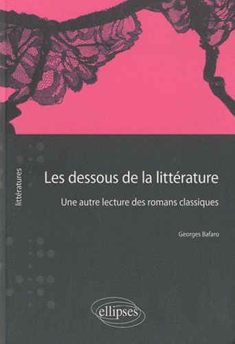 Emprunter Les dessous de la littérature. Une autre lecture des romans classiques livre