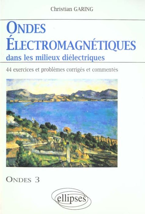 Emprunter ONDES ELECTROMAGNETIQUES DANS LES MILIEUX DIELECTRIQUES. 44 exercices et problèmes corrigés et comme livre