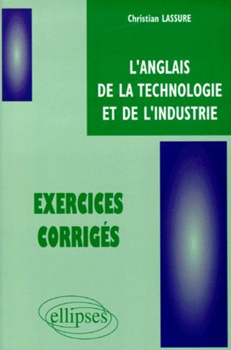 Emprunter l'ANGLAIS DE LA TECHNOLOGIE ET DE L'INDUSTRIE. Exercices corrigés livre