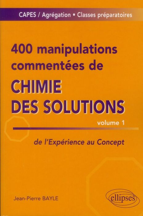 Emprunter 400 manipulations commentées de chimie des solutions. Tome 1, de l'expérience au concept livre