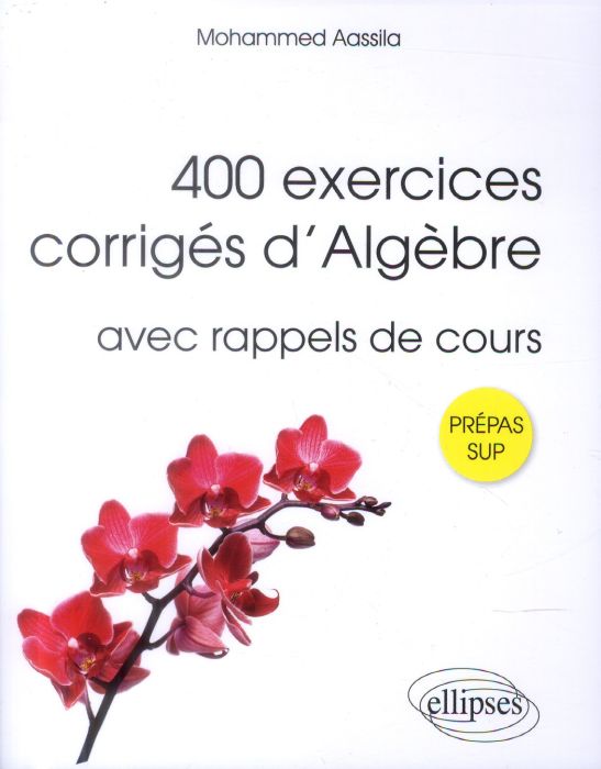 Emprunter 400 exercices corrigés d'algèbre pour Sup. Avec rappels de cours livre