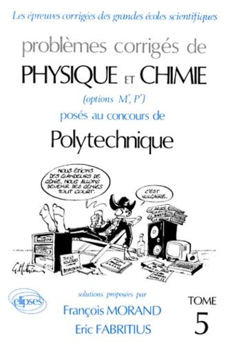 Emprunter PROBLEME CORRIGE DE PHYSIQUE ET CHIMIE POSES AU CONCOURS DE POLYTECHNIQUE. Tome 5 livre