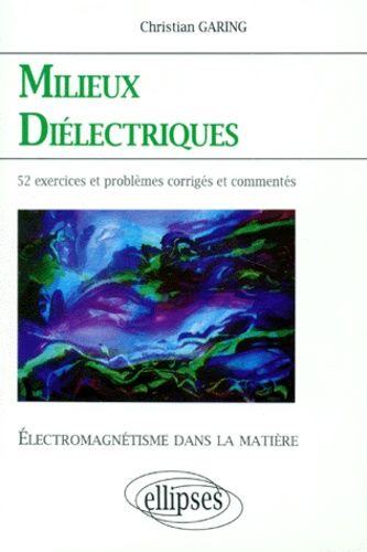 Emprunter MILIEUX DIELECTRIQUES. Electromagnétisme dans la matière, Exercices et problèmes corrigés et comment livre