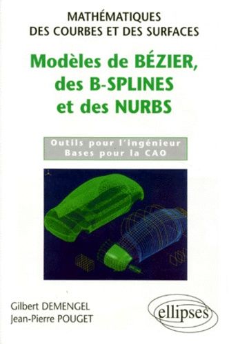 Emprunter MODELES DE BEZIER DES B-SPLINES ET DES NURBS. Outils pour l'ingénieur, Bases pour la CAO livre